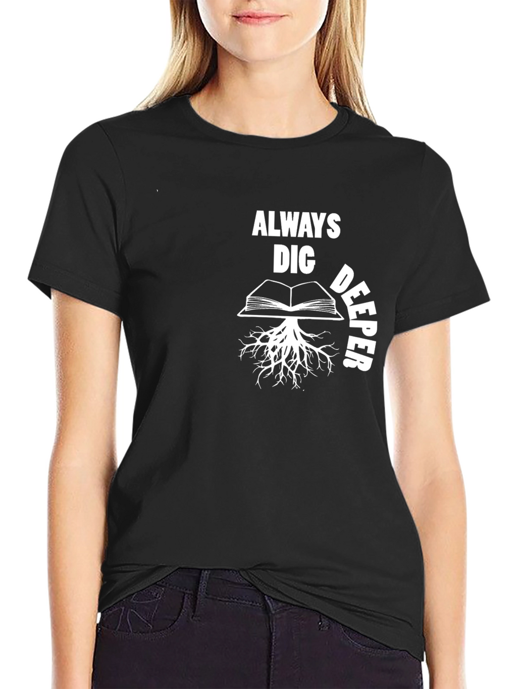 Always Dig Deeper Book Roots Graphic T-Shirt