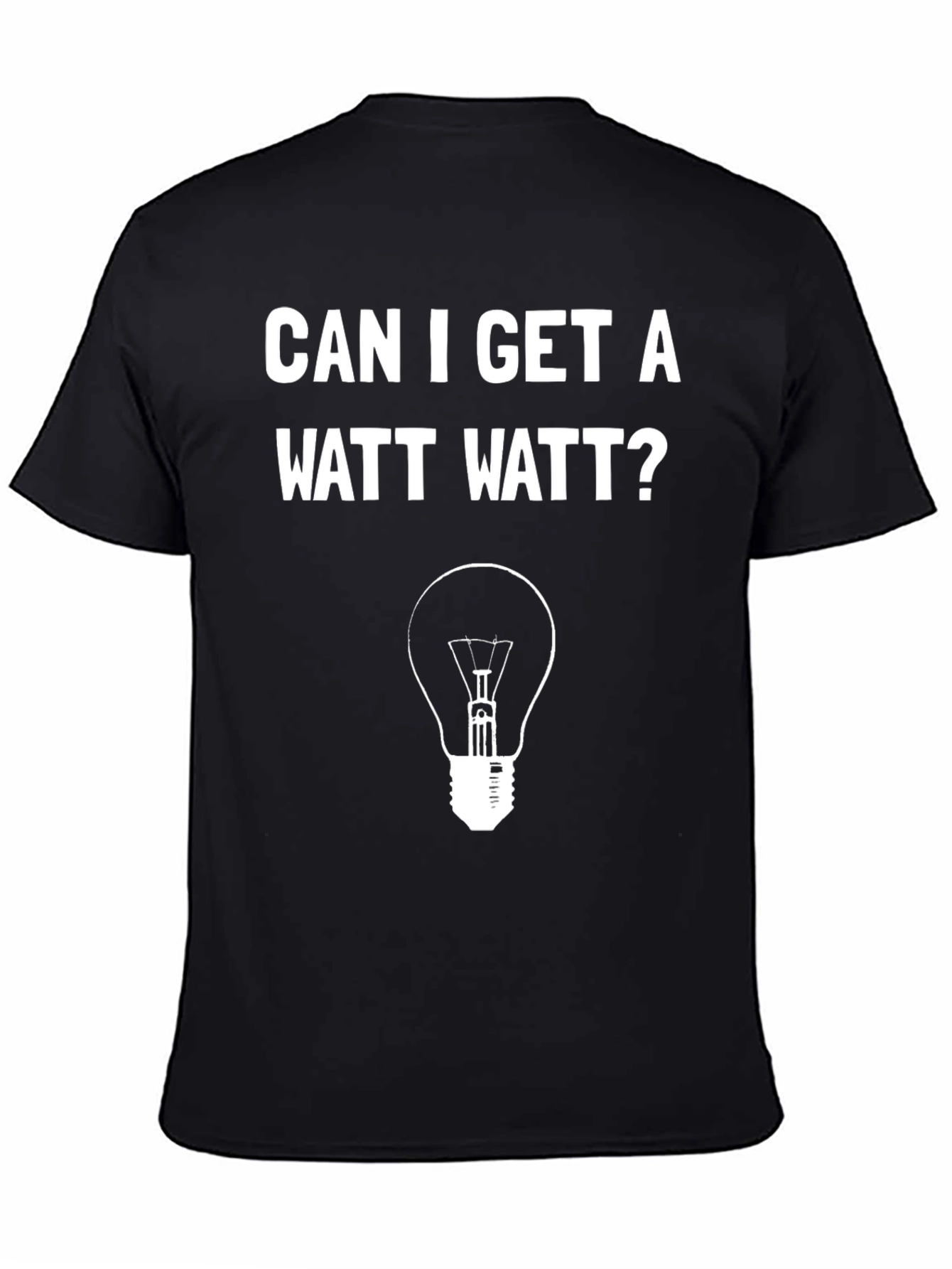Can I Get A Watt Watt? Funny Graphic T-Shirt