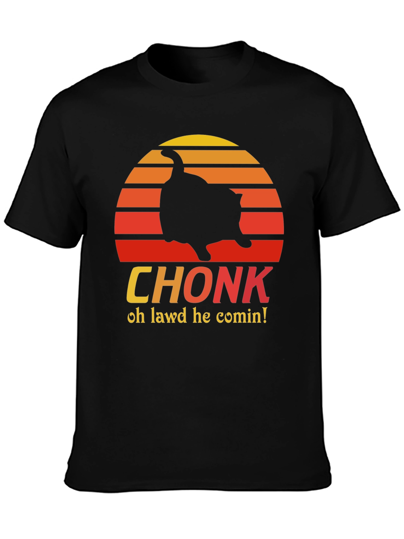 CHONK T-Shirt - Oh Lawd He Comin Black Tee