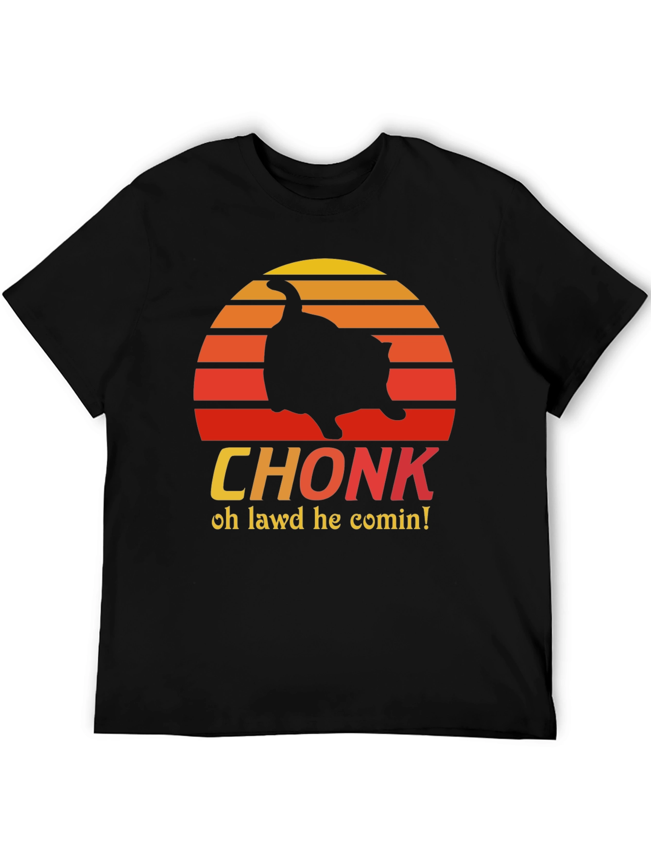 CHONK T-Shirt - Oh Lawd He Comin Black Tee