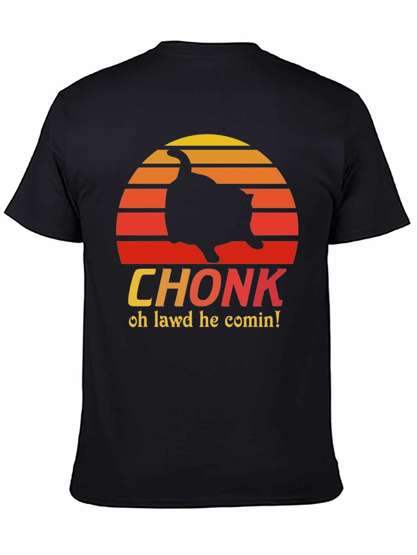 CHONK T-Shirt - Oh Lawd He Comin Black Tee