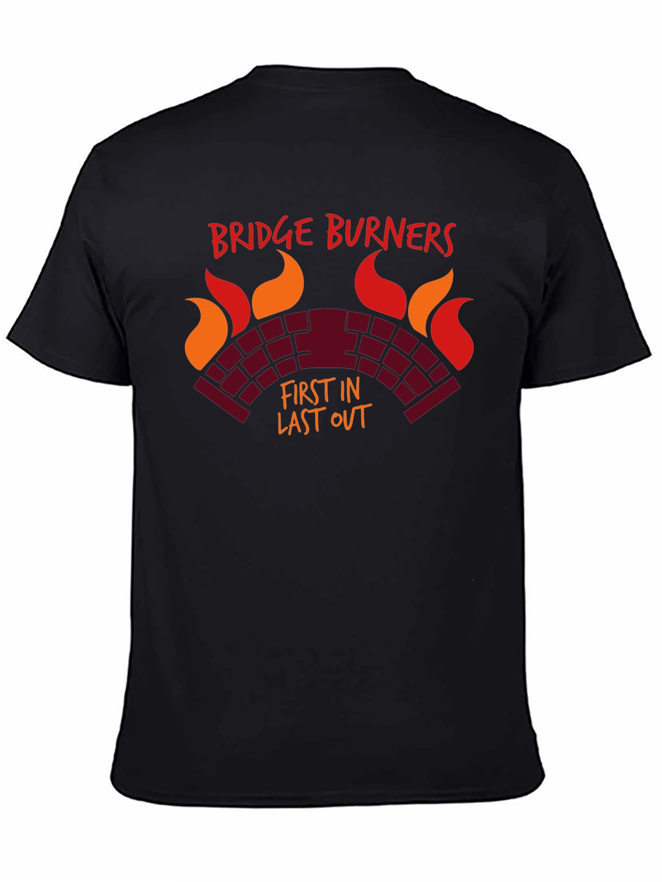 Bridge Burners T-Shirt - First In Last Out