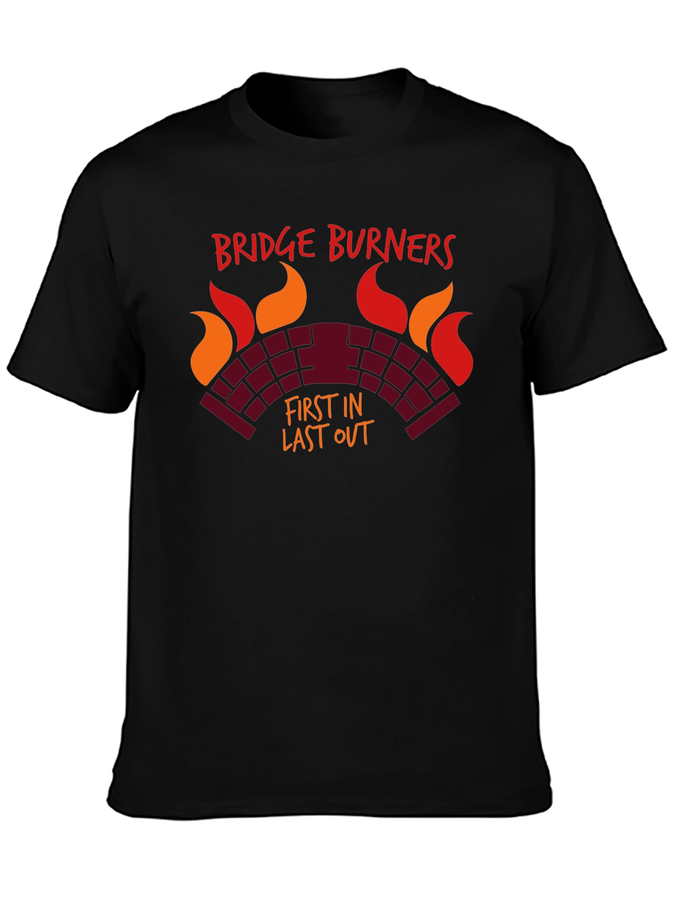 Bridge Burners T-Shirt - First In Last Out
