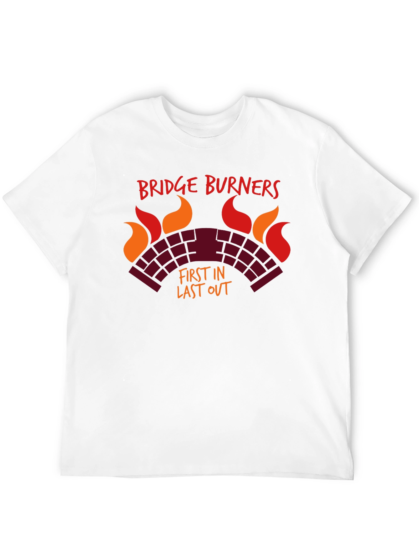 Bridge Burners T-Shirt - First In Last Out