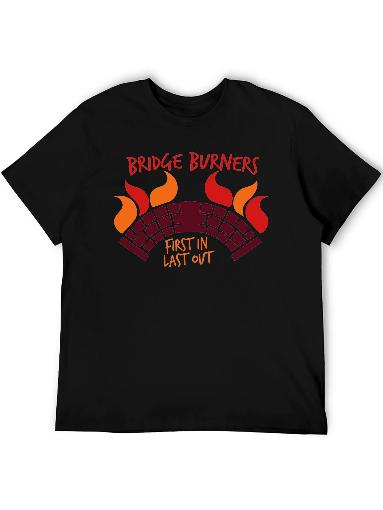Bridge Burners T-Shirt - First In Last Out