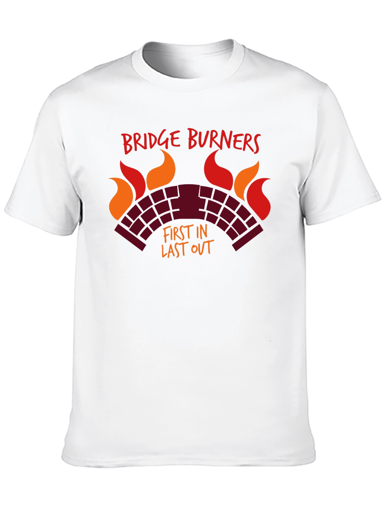 Bridge Burners T-Shirt - First In Last Out