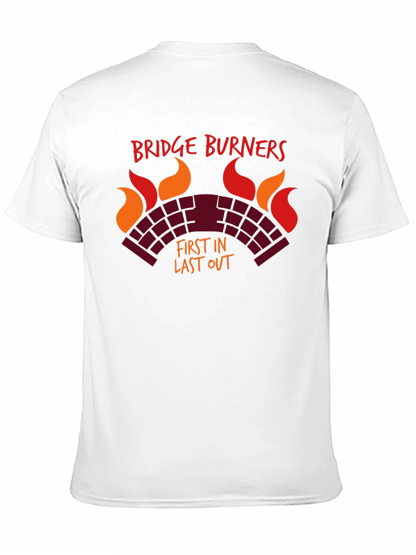 Bridge Burners T-Shirt - First In Last Out