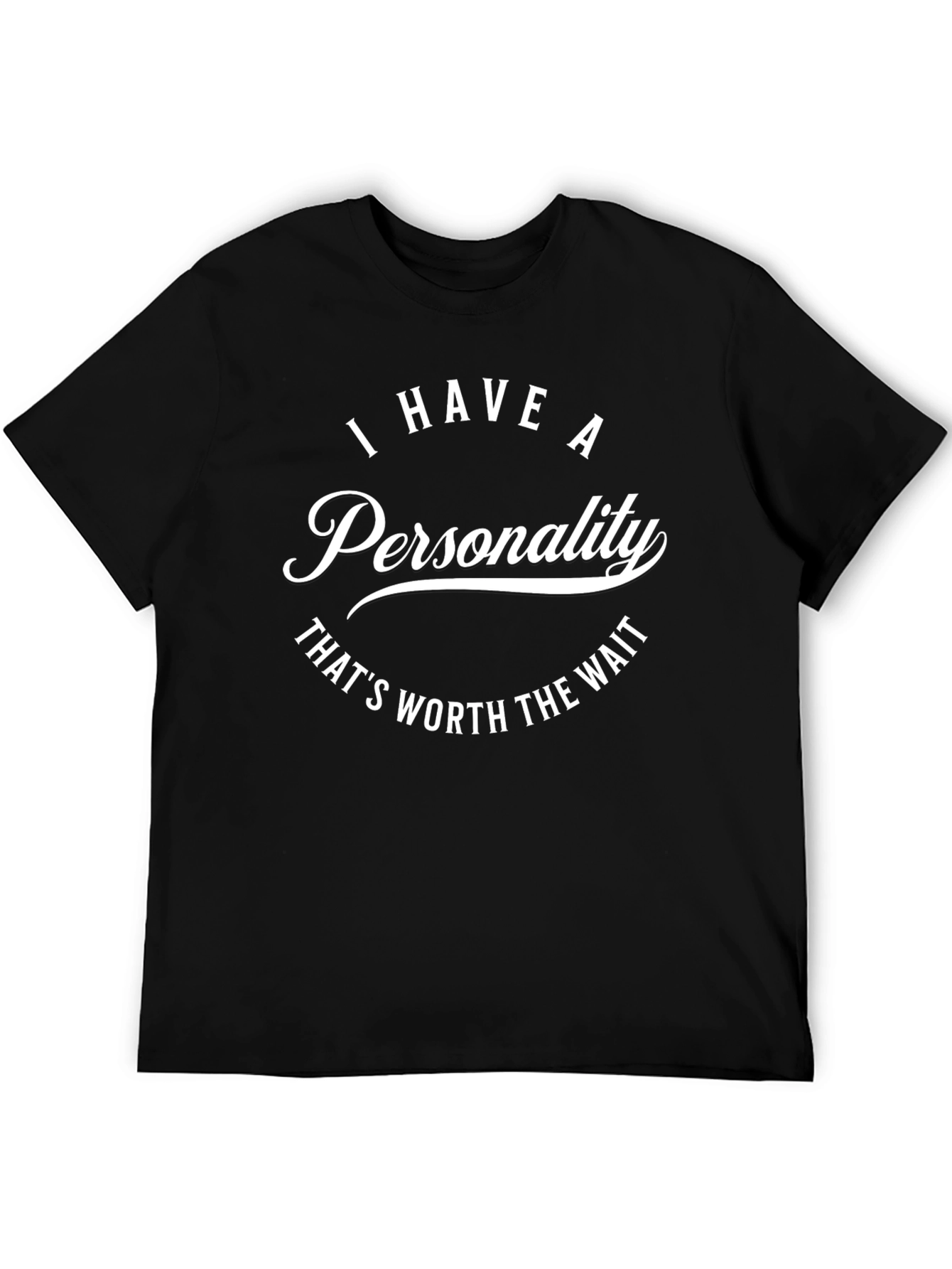 Humorous Graphic T-Shirt - Personality Worth the Wait