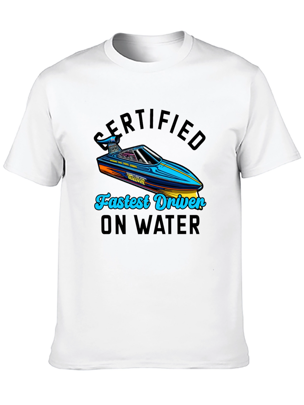 Certified Fastest Driver on Water T-Shirt