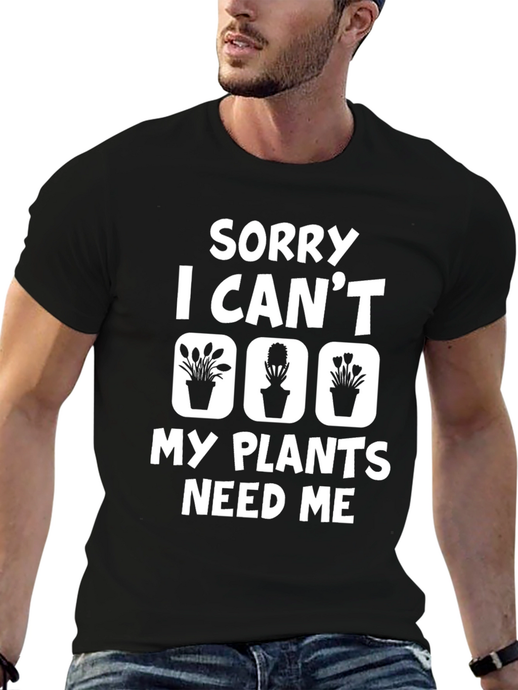 Sorry I Cant My Plants Need Me T-Shirt