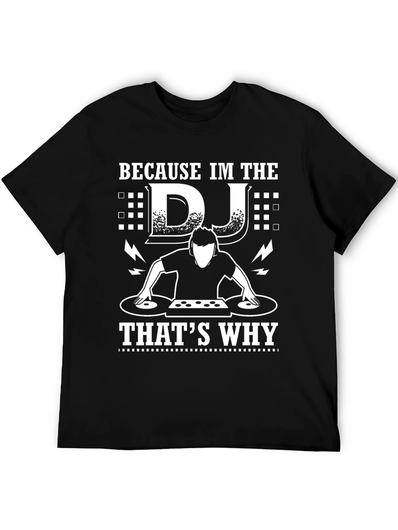 Because Im the DJ Thats Why Graphic Tee