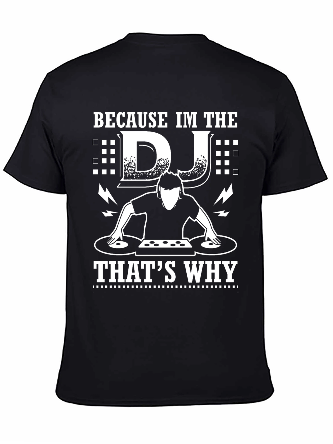 Because Im the DJ Thats Why Graphic Tee