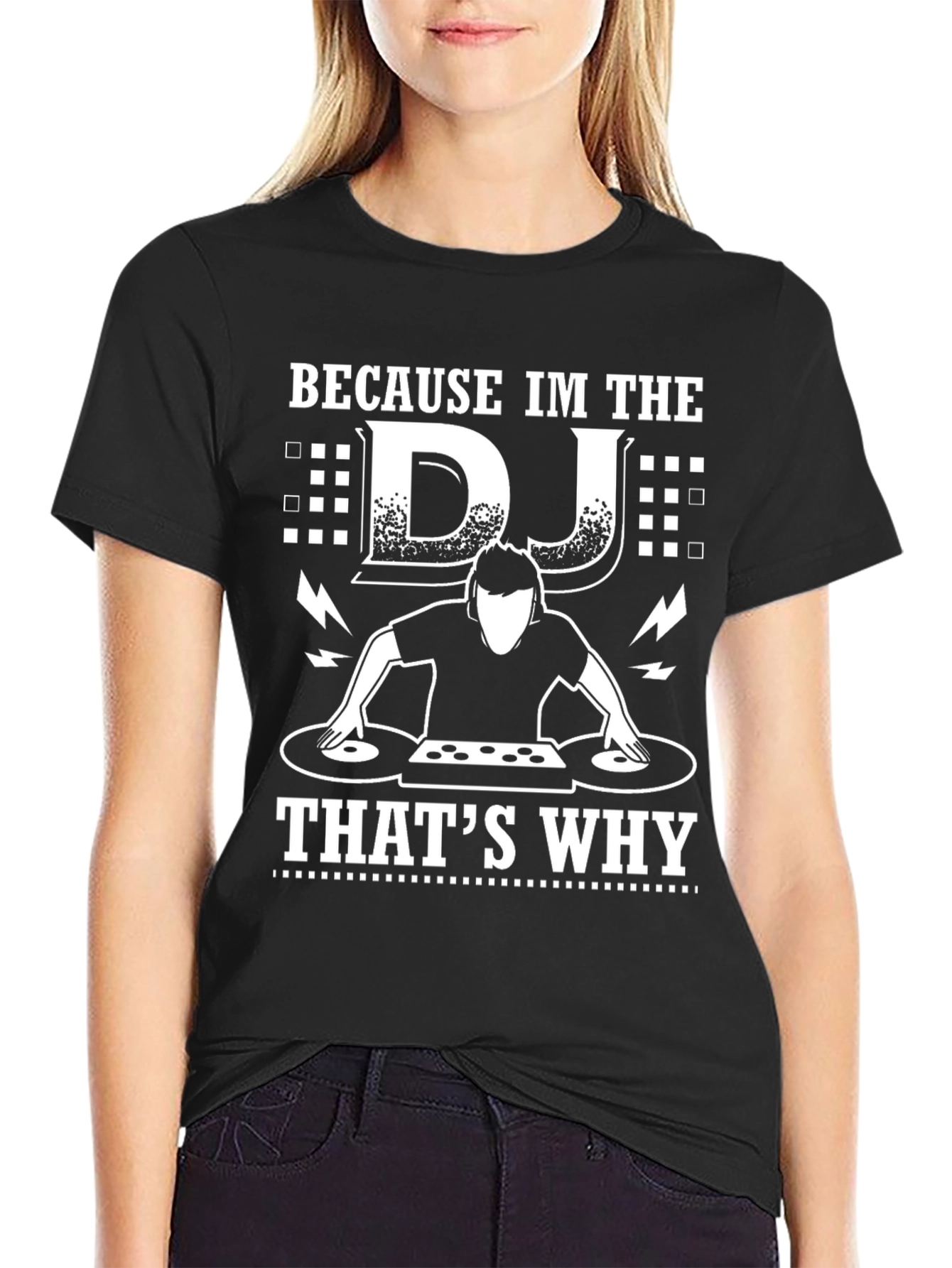 Because Im the DJ Thats Why Graphic Tee