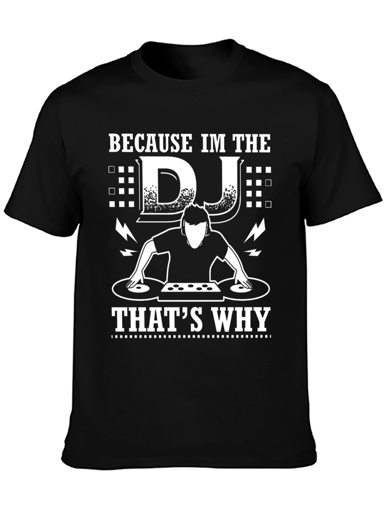 Because Im the DJ Thats Why Graphic Tee
