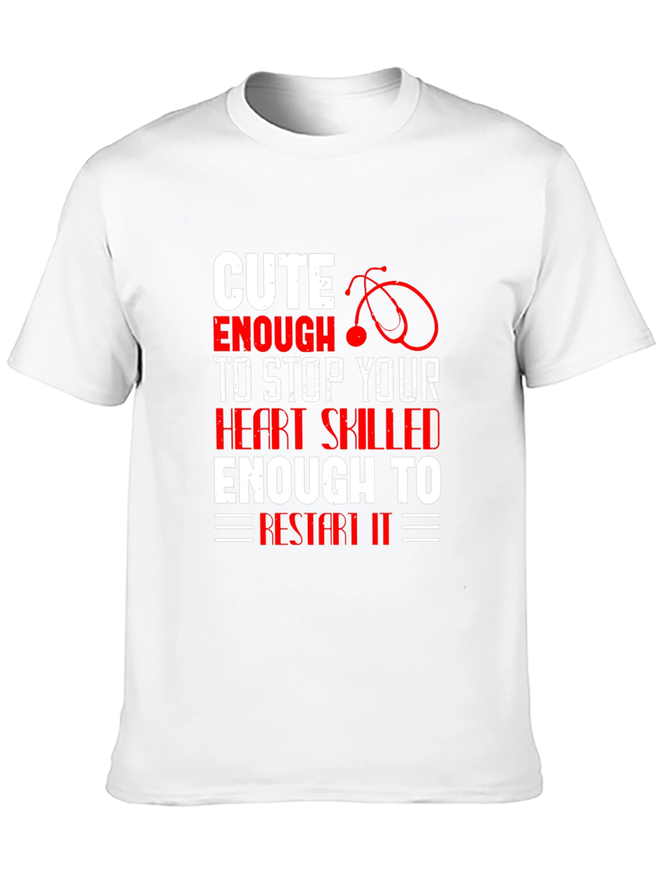 Cute Enough To Stop Heart Nurse T-Shirt
