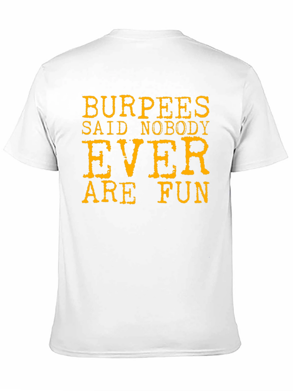 Burpees Said Nobody Ever Are Fun T-Shirt
