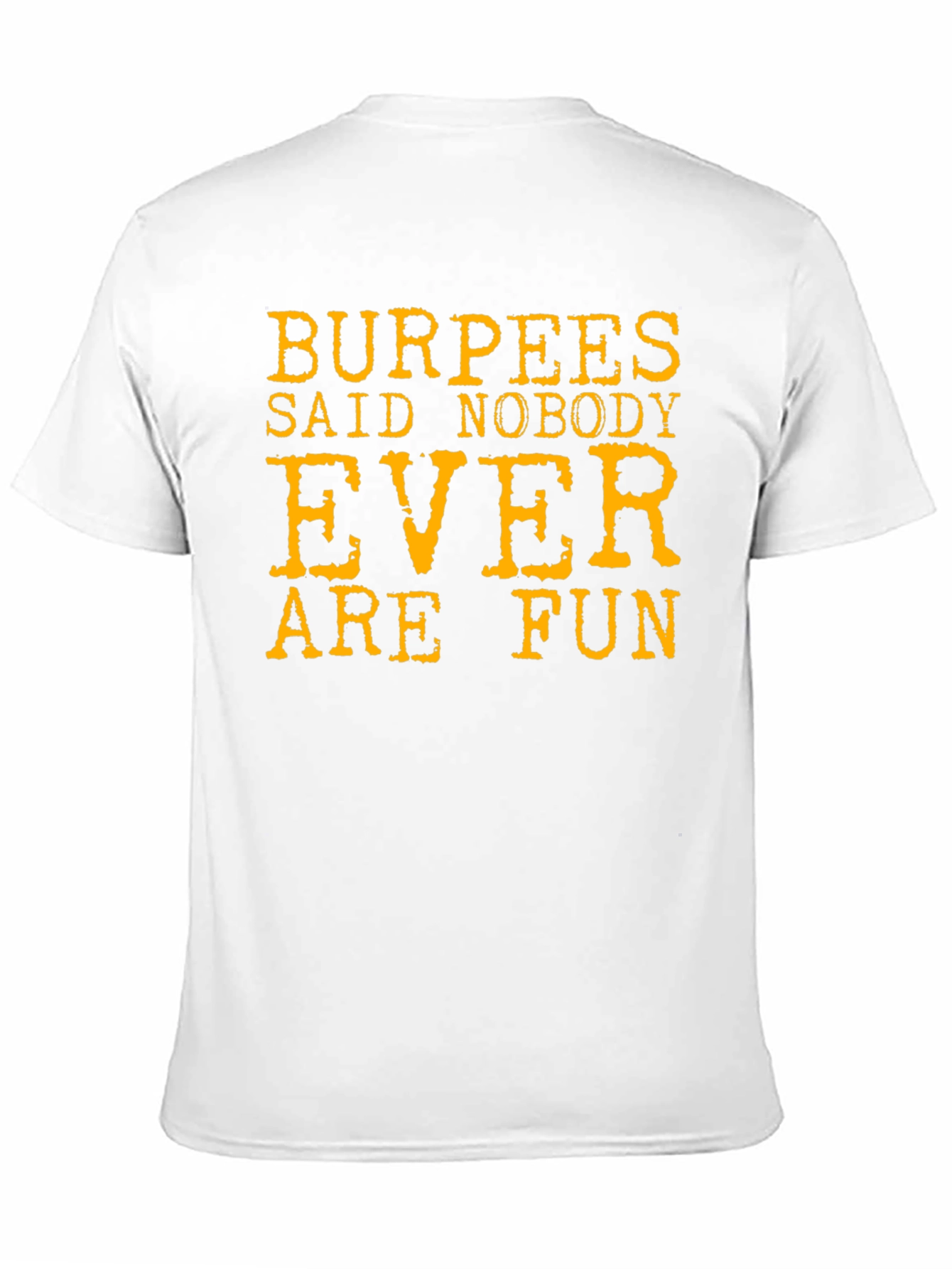Burpees Said Nobody Ever Are Fun T-Shirt