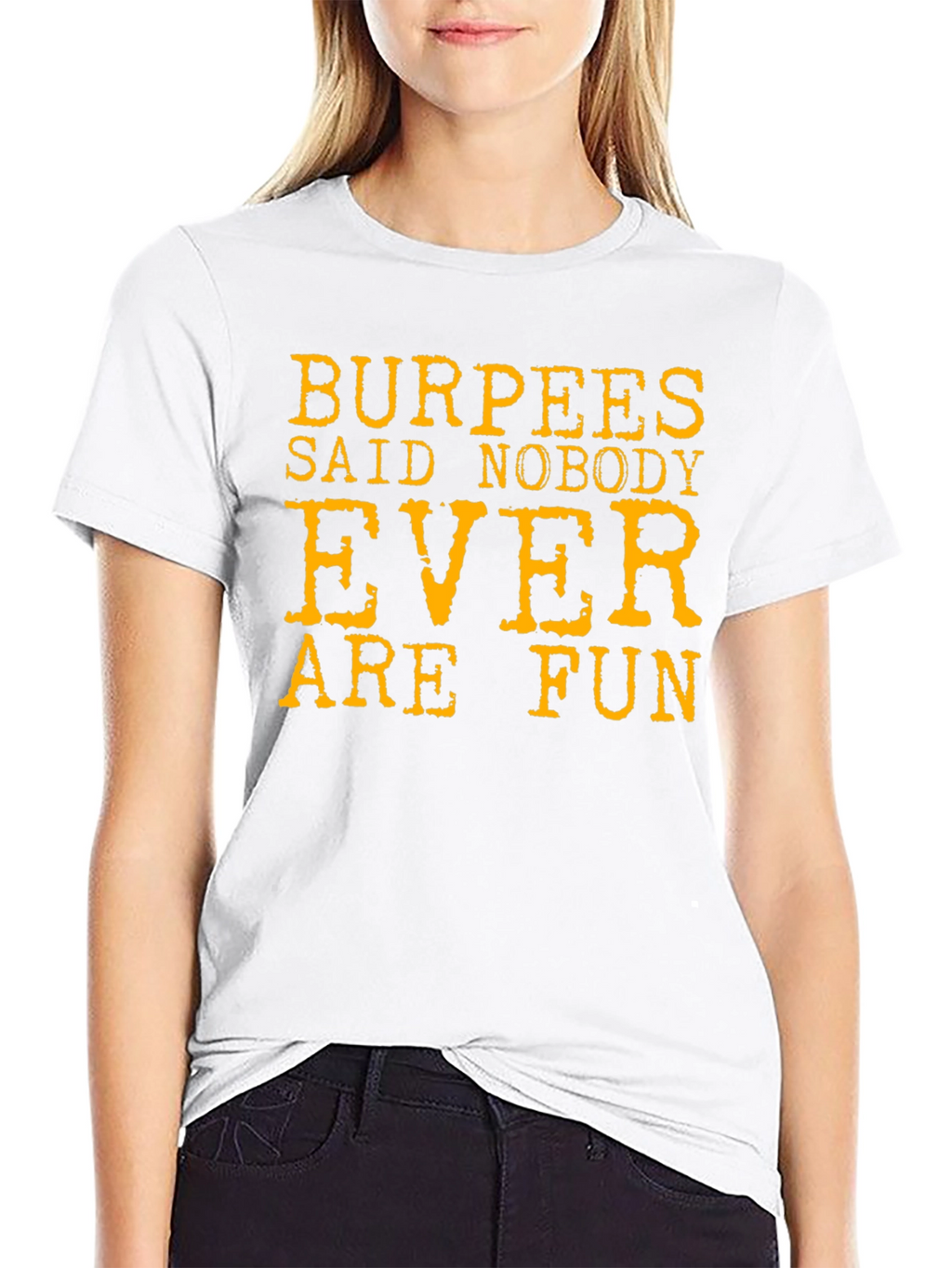 Burpees Said Nobody Ever Are Fun T-Shirt