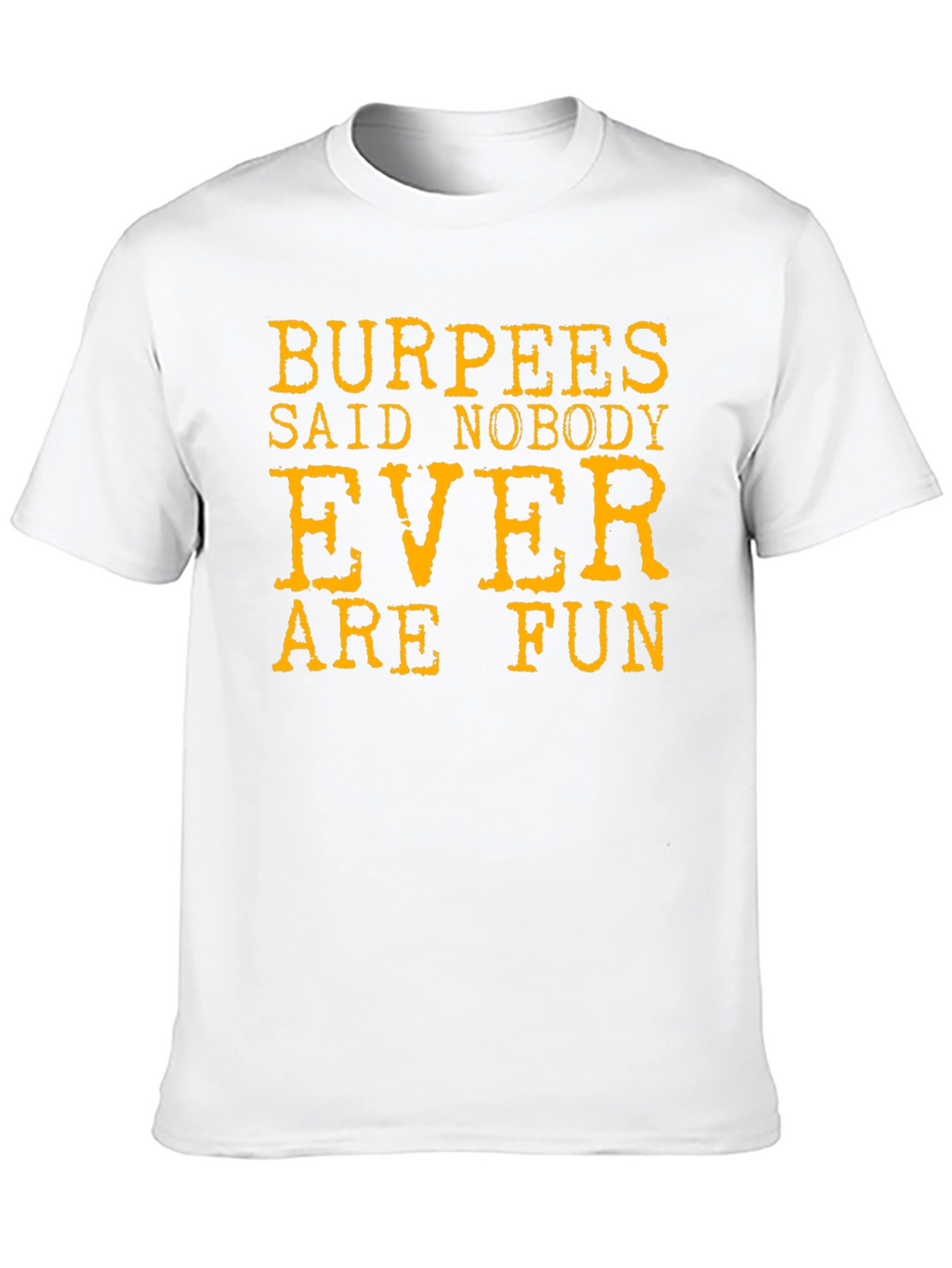 Burpees Said Nobody Ever Are Fun T-Shirt