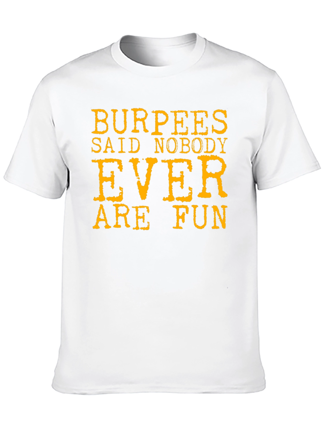 Burpees Said Nobody Ever Are Fun T-Shirt