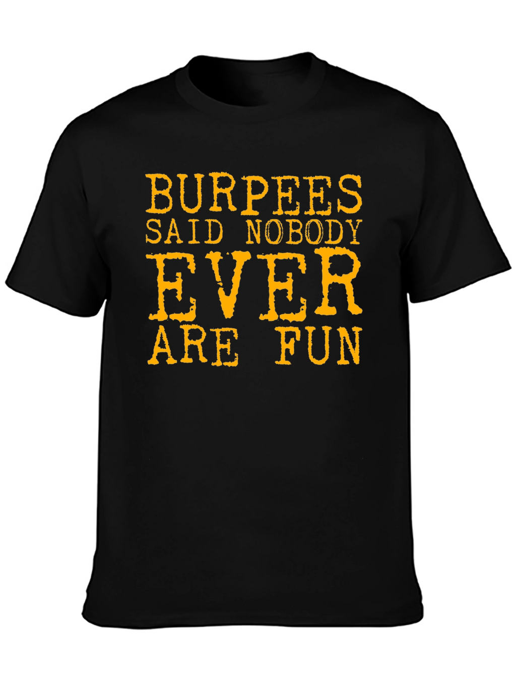 Burpees Said Nobody Ever Are Fun T-Shirt