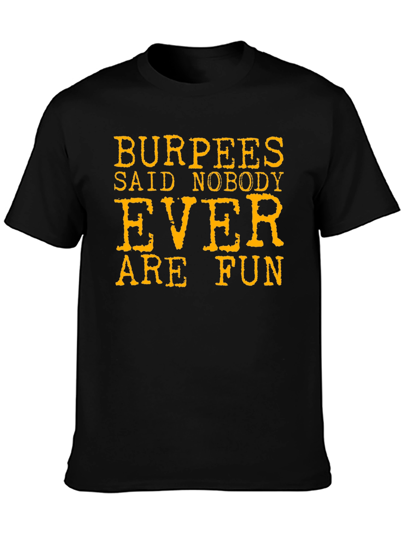 Burpees Said Nobody Ever Are Fun T-Shirt