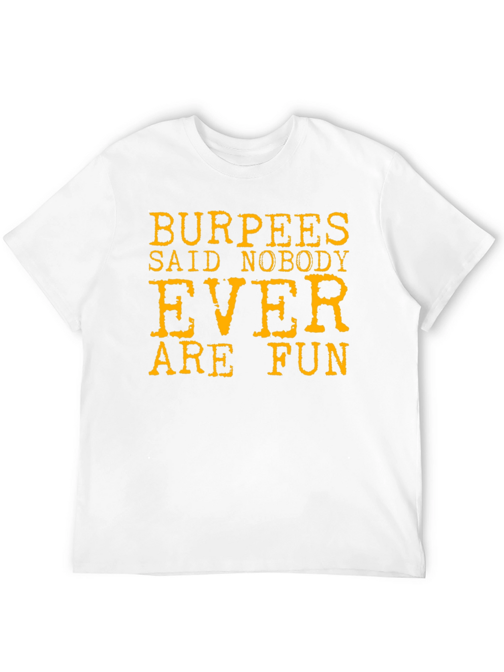 Burpees Said Nobody Ever Are Fun T-Shirt