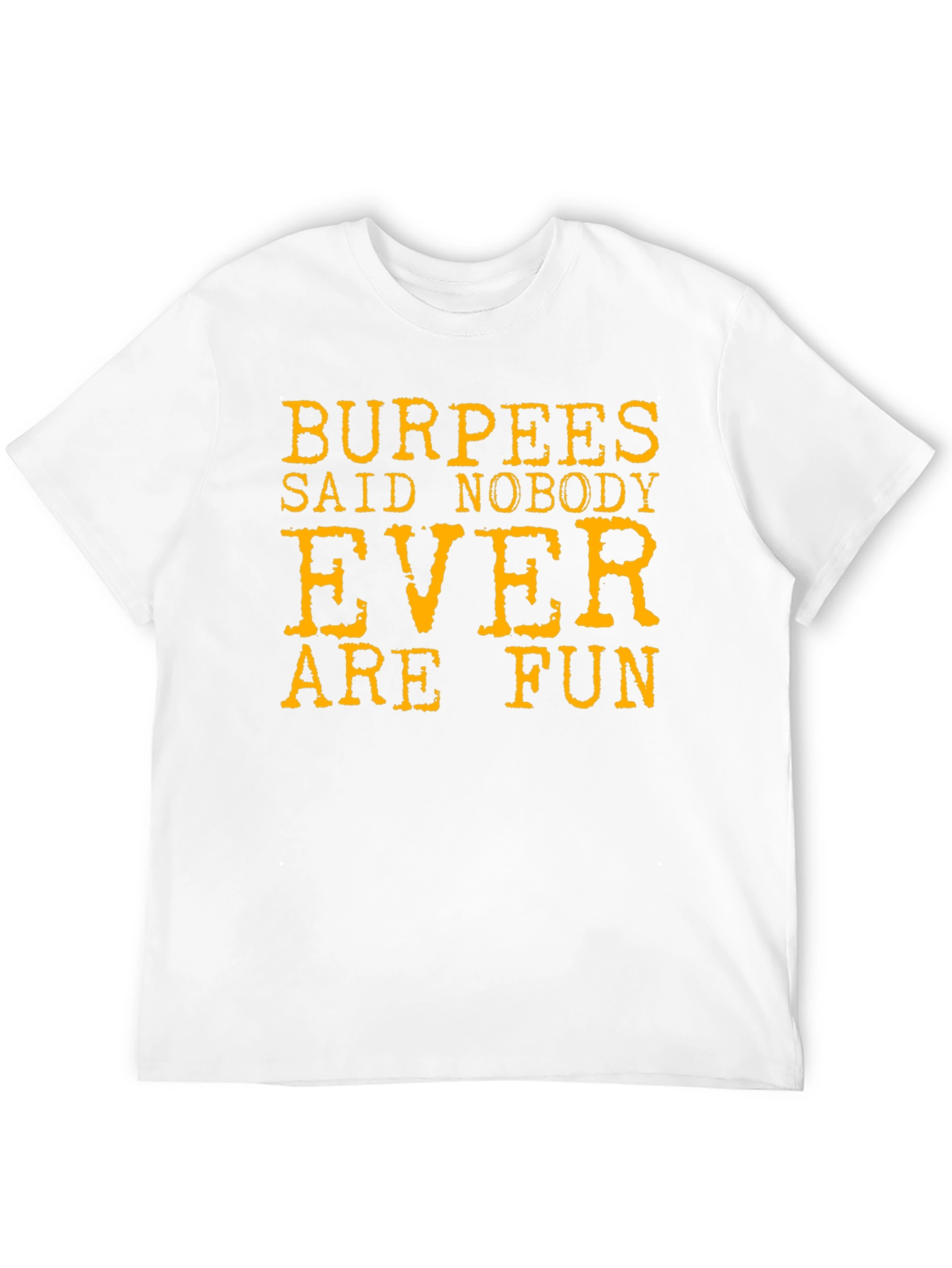 Burpees Said Nobody Ever Are Fun T-Shirt