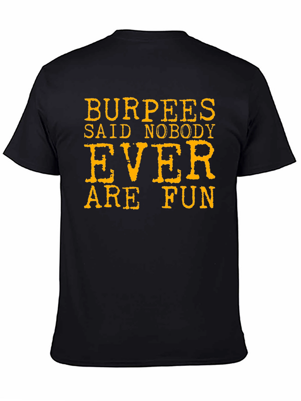 Burpees Said Nobody Ever Are Fun T-Shirt