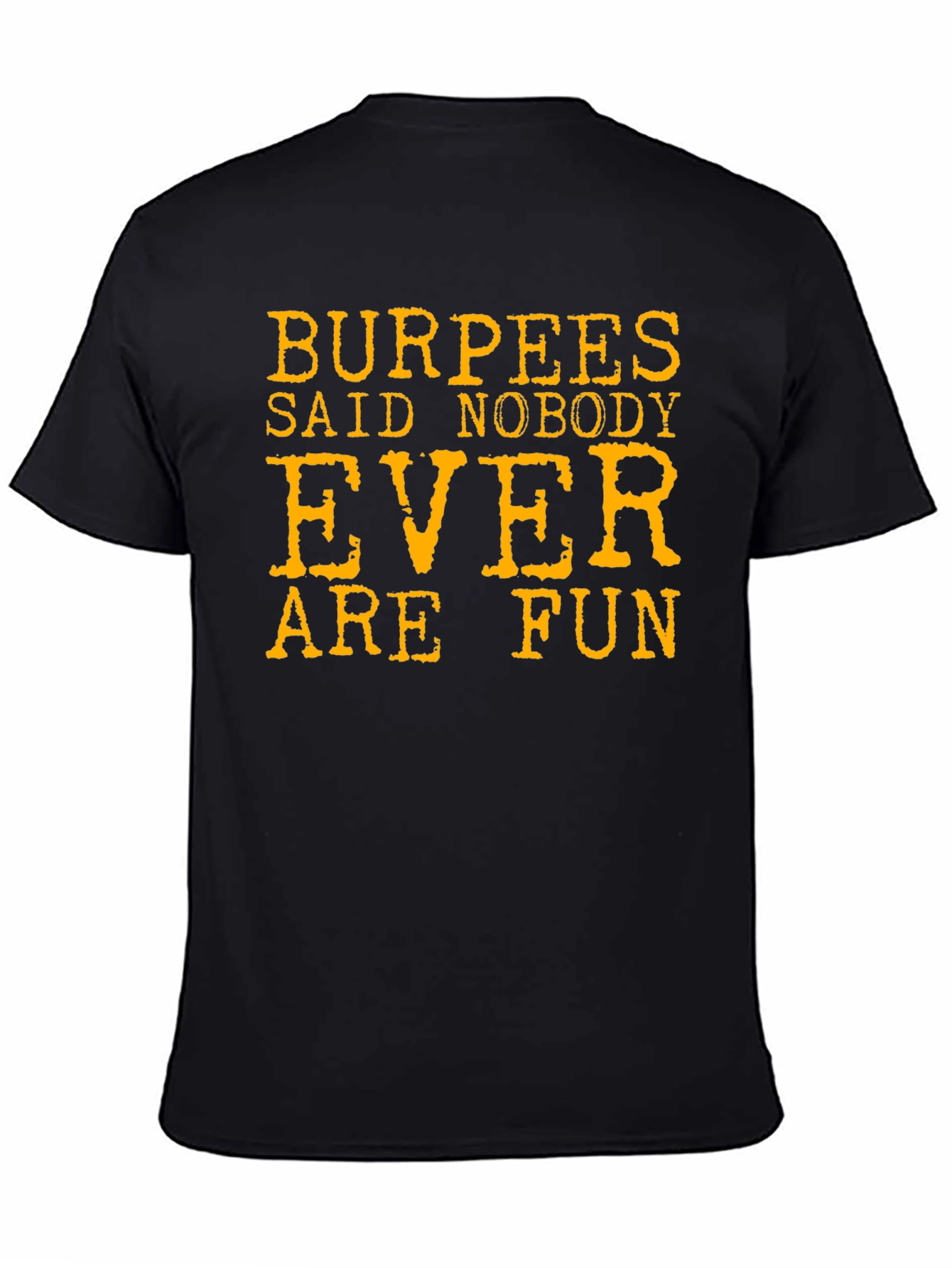 Burpees Said Nobody Ever Are Fun T-Shirt