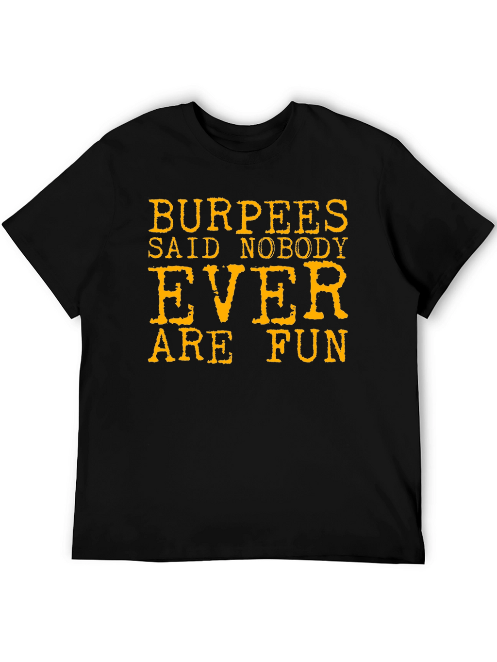 Burpees Said Nobody Ever Are Fun T-Shirt