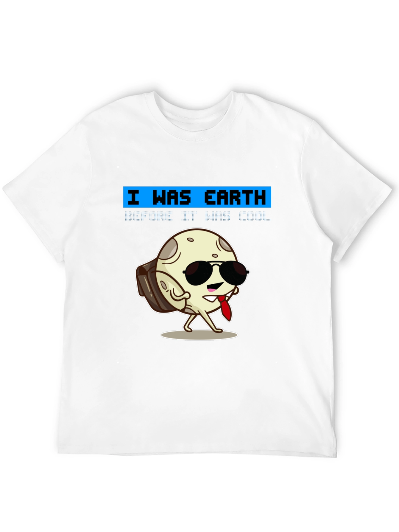 Cool Moon T-Shirt - I Was Earth Before It Was Cool!