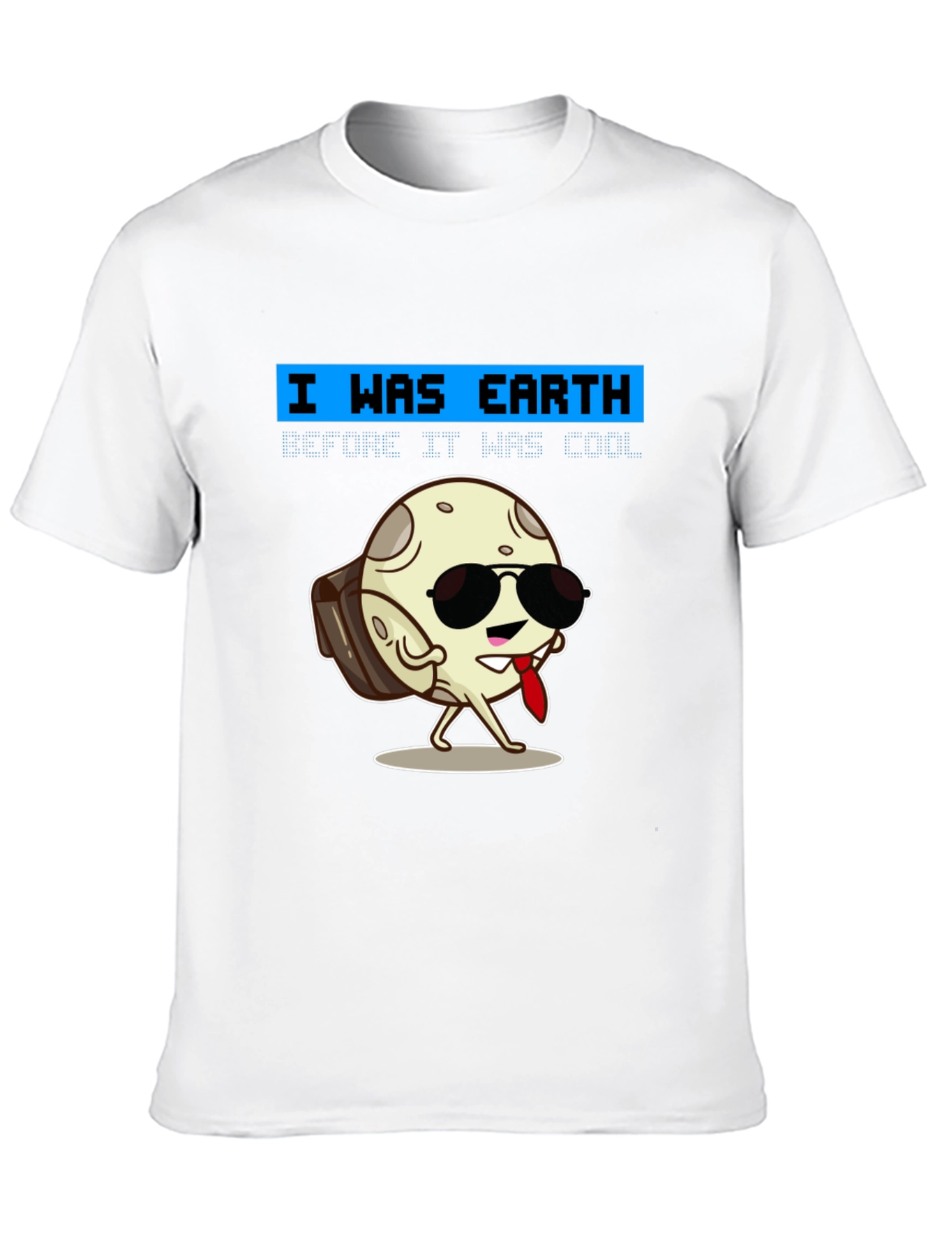 Cool Moon T-Shirt - I Was Earth Before It Was Cool!