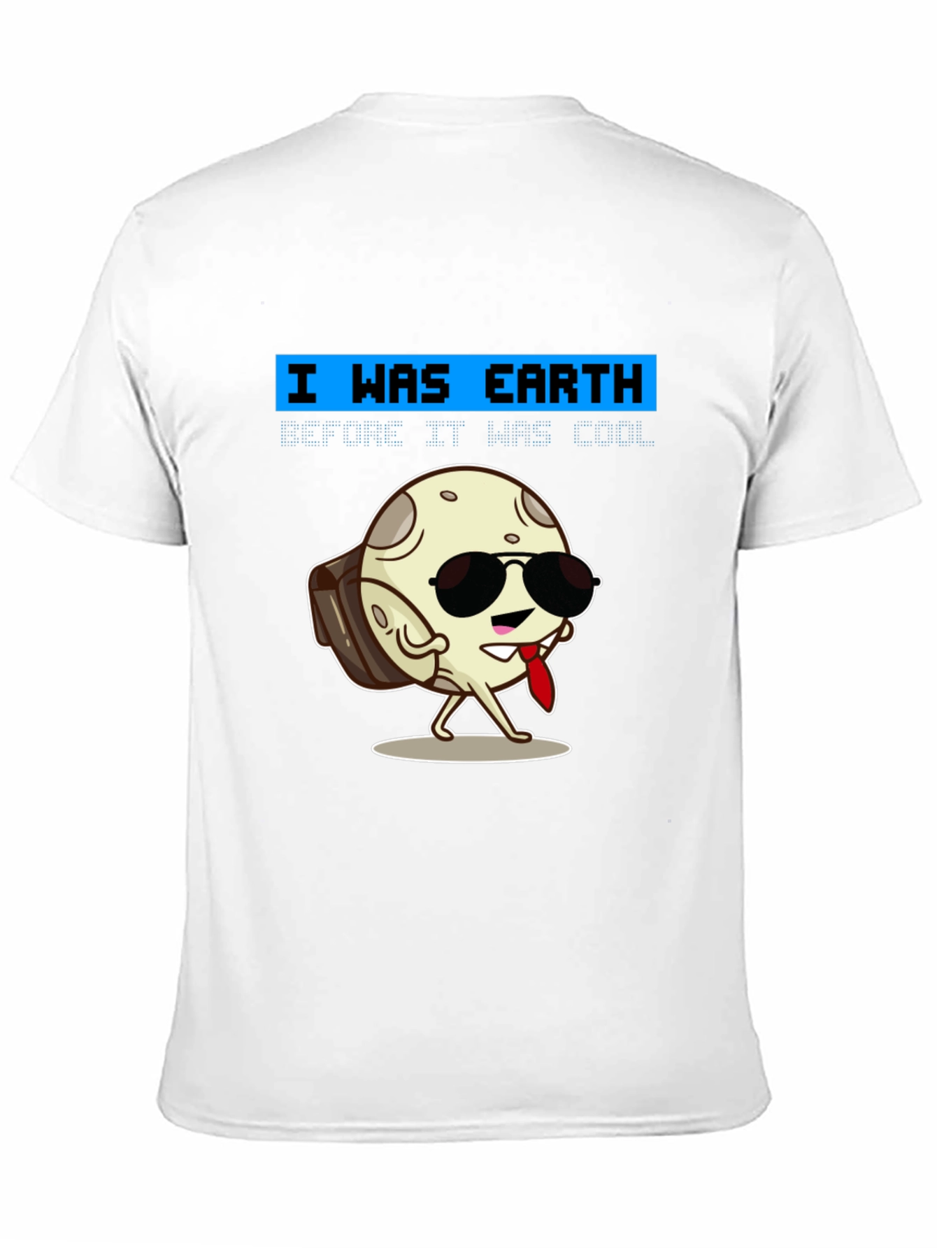 Cool Moon T-Shirt - I Was Earth Before It Was Cool!