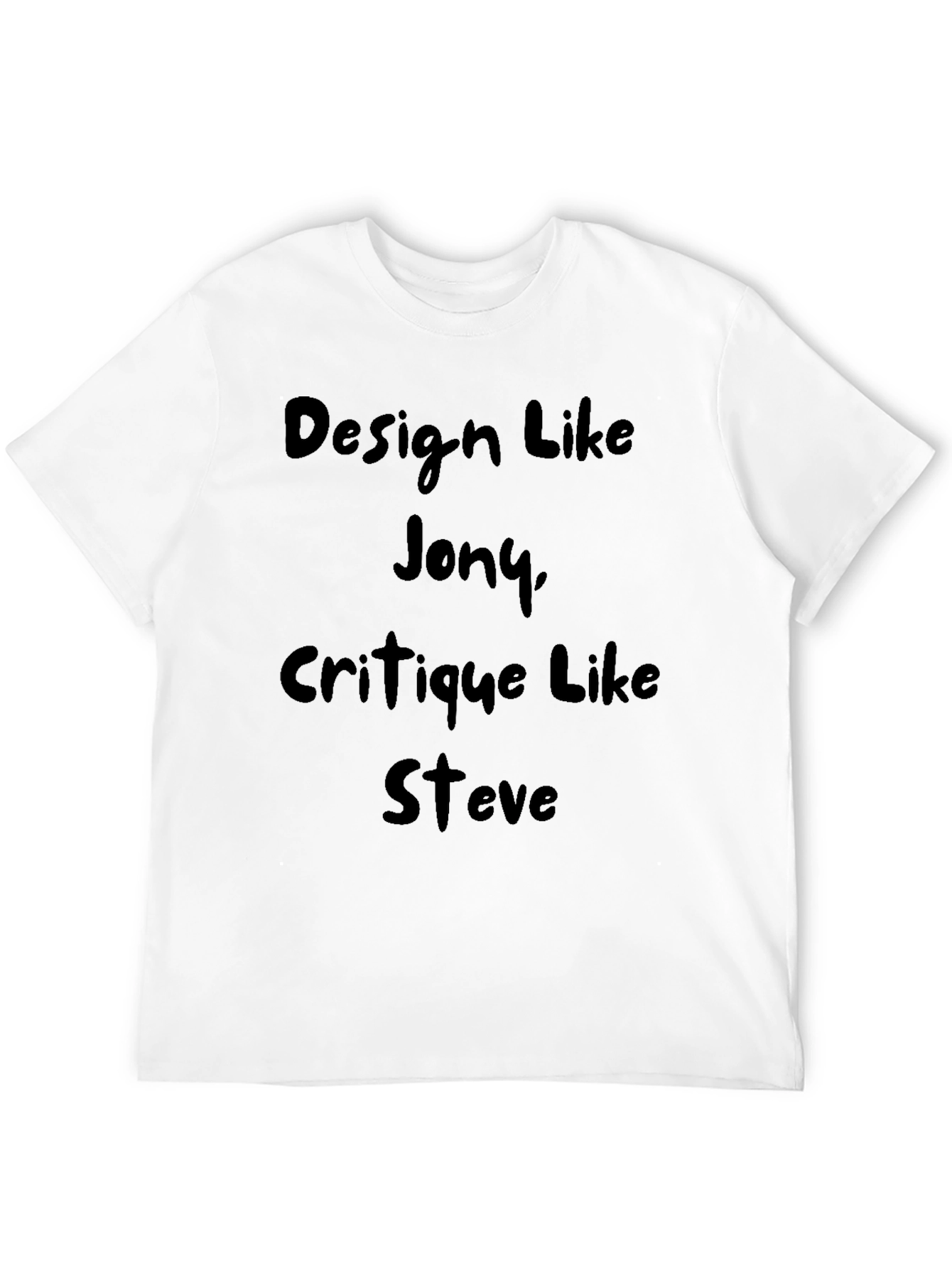 Design Like Jony Critique Like Steve T-Shirt