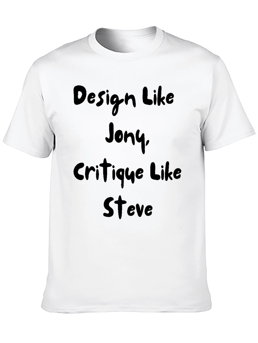 Design Like Jony Critique Like Steve T-Shirt