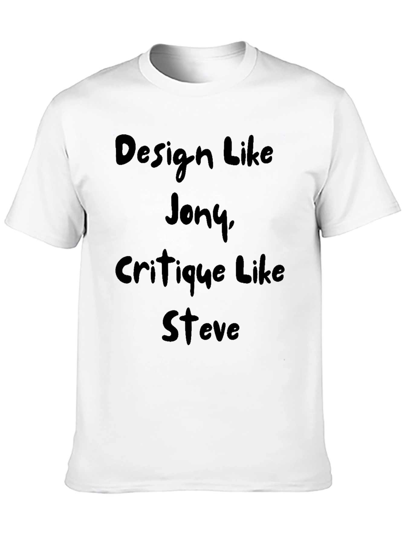 Design Like Jony Critique Like Steve T-Shirt