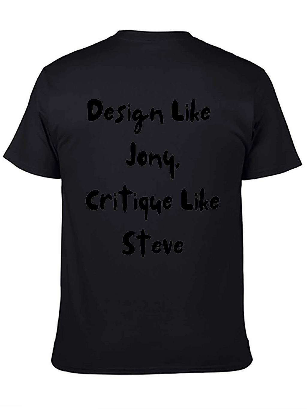 Design Like Jony Critique Like Steve T-Shirt