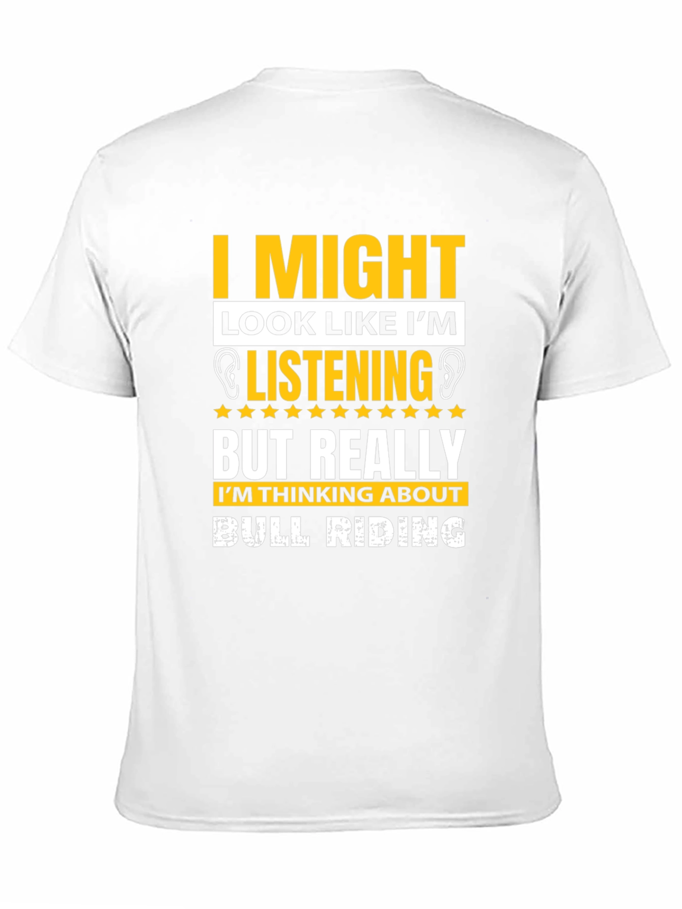 Bull Riding T-Shirt: I Might Look Like Im Listening