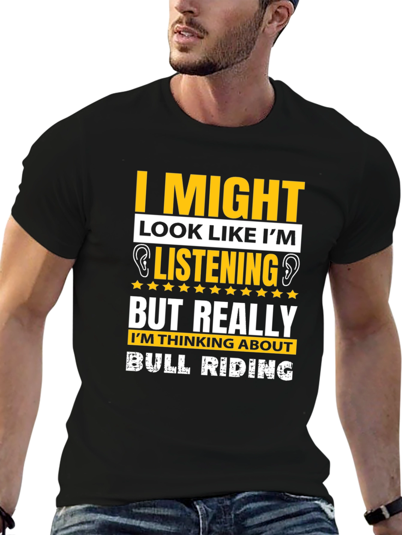 Bull Riding T-Shirt: I Might Look Like Im Listening