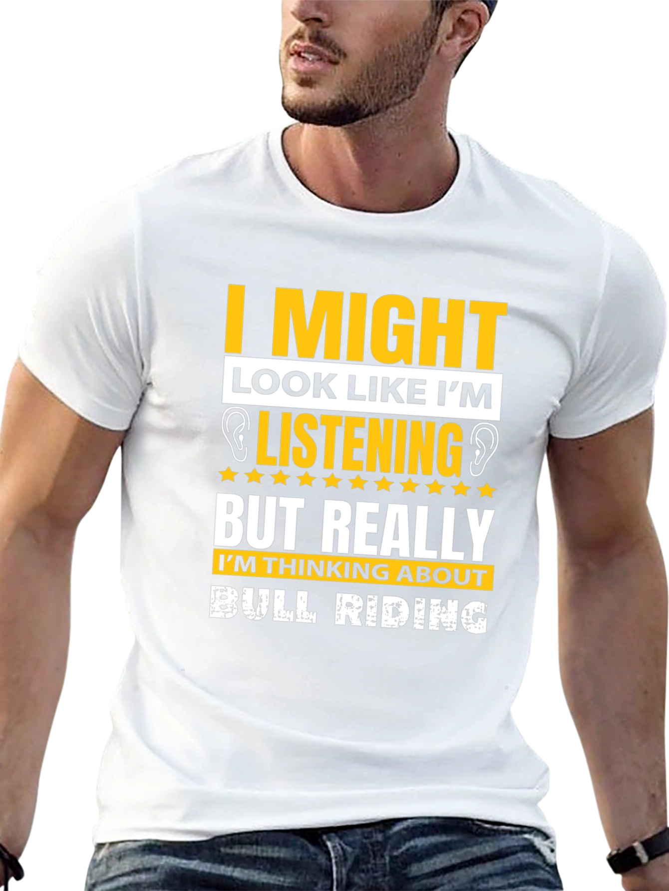 Bull Riding T-Shirt: I Might Look Like Im Listening