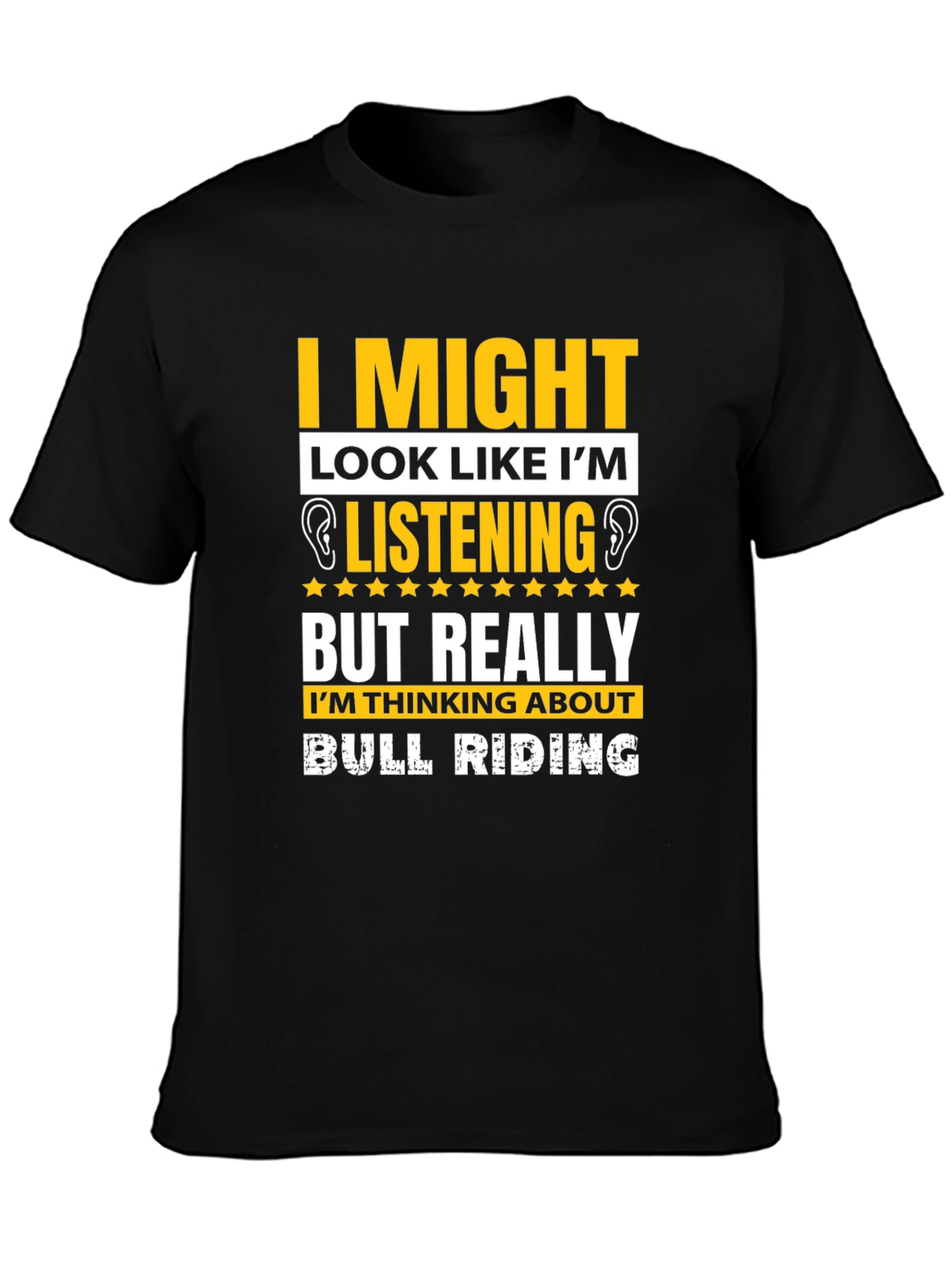 Bull Riding T-Shirt: I Might Look Like Im Listening