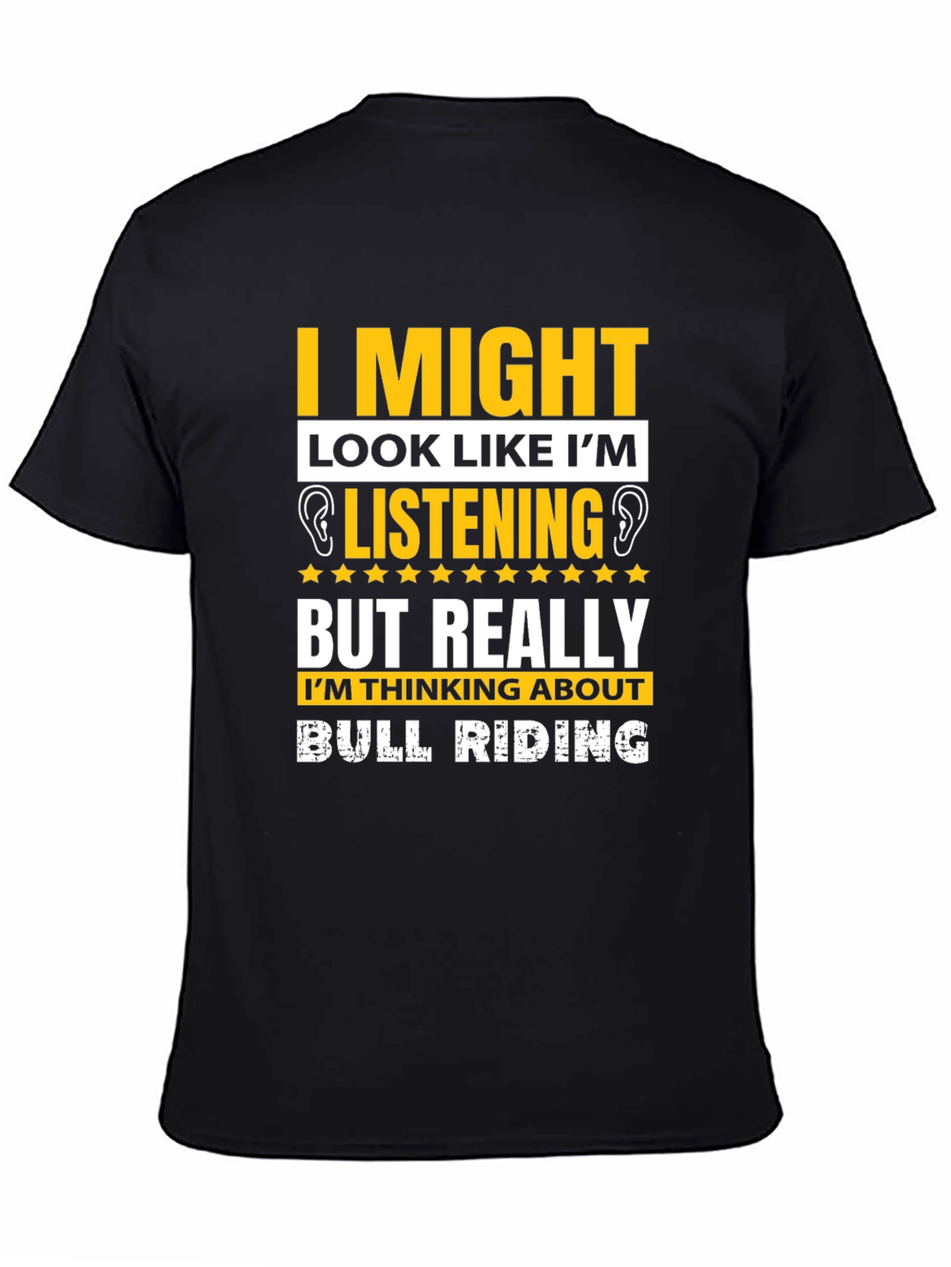 Bull Riding T-Shirt: I Might Look Like Im Listening