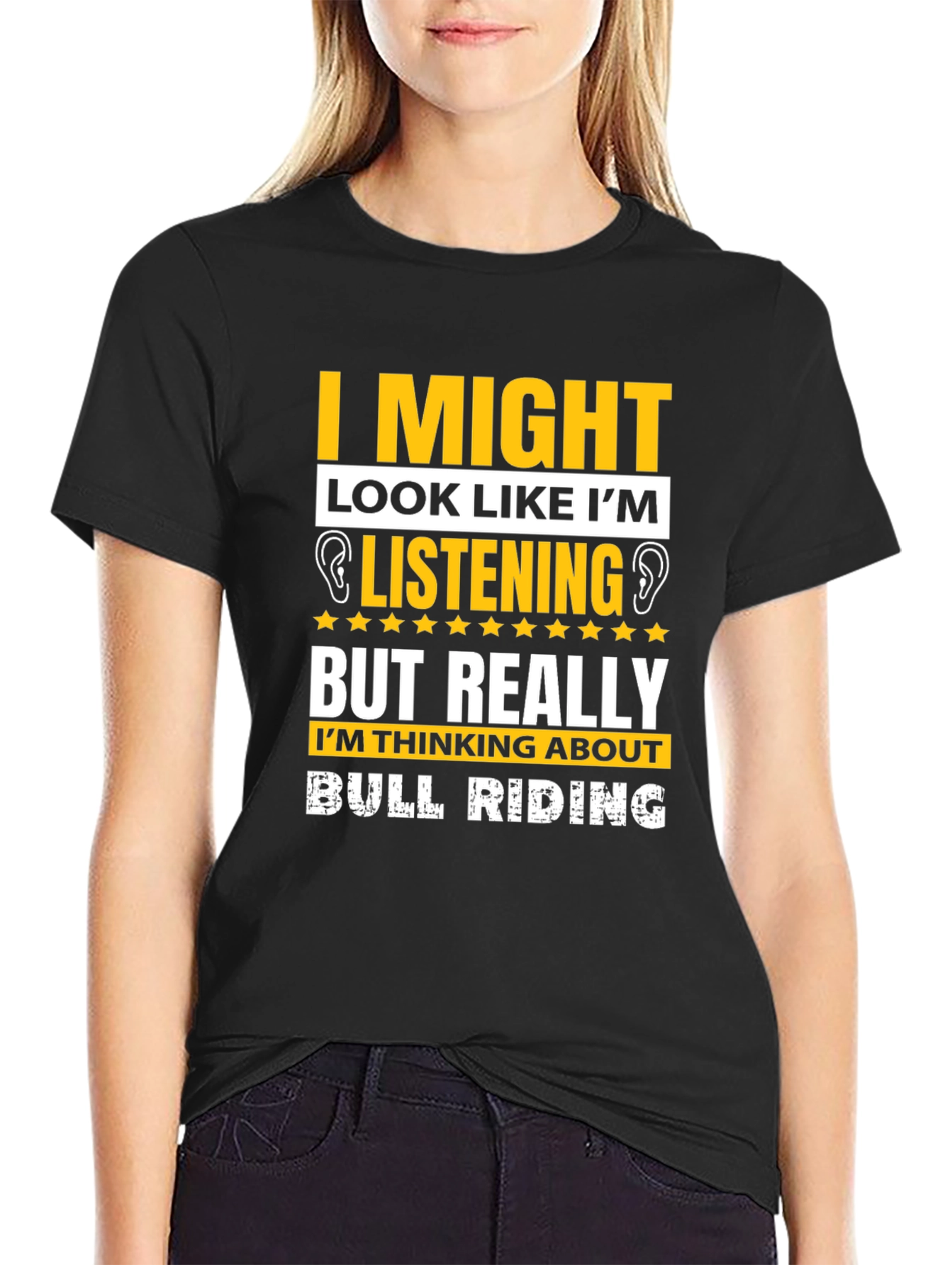 Bull Riding T-Shirt: I Might Look Like Im Listening