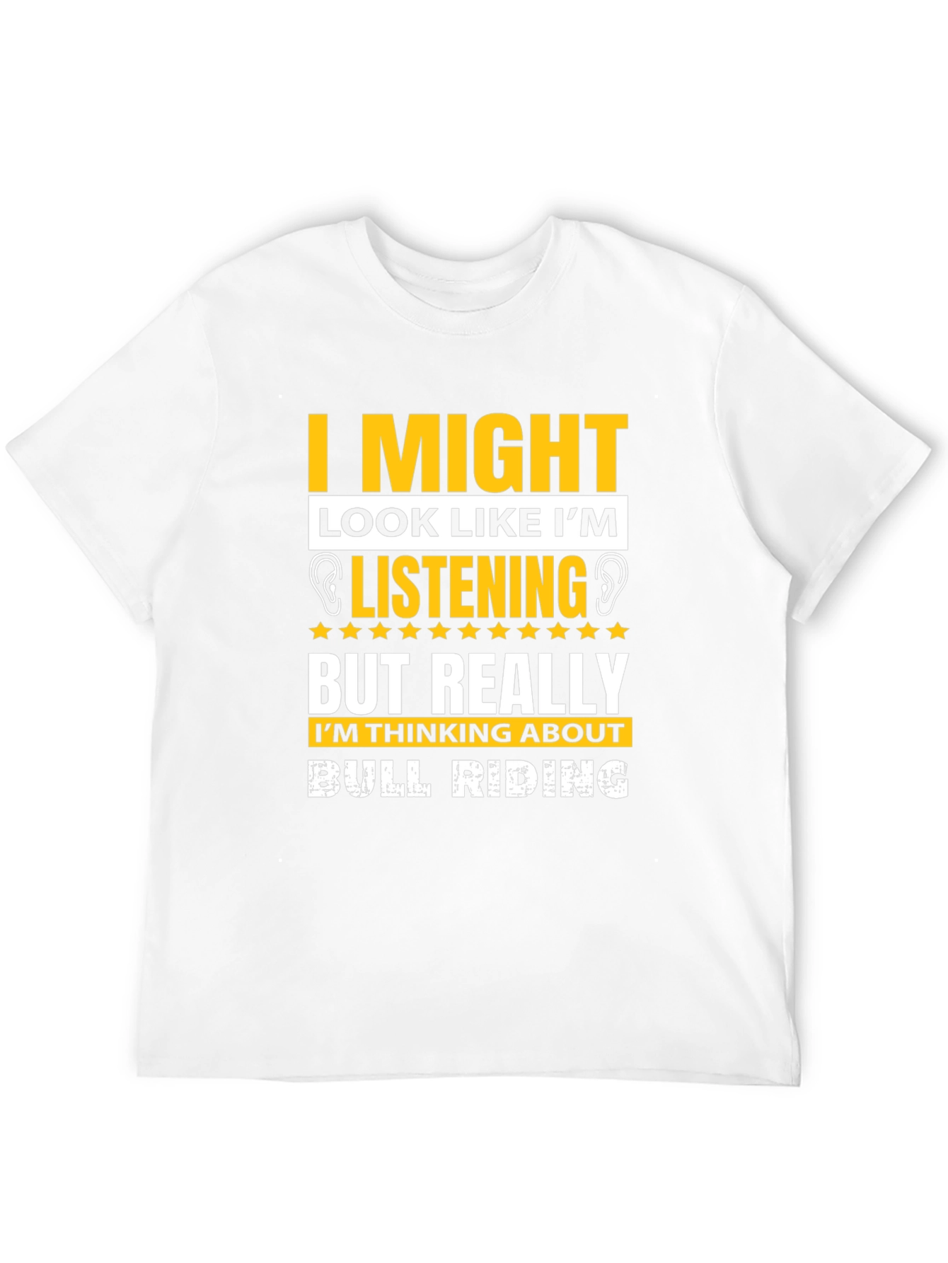 Bull Riding T-Shirt: I Might Look Like Im Listening