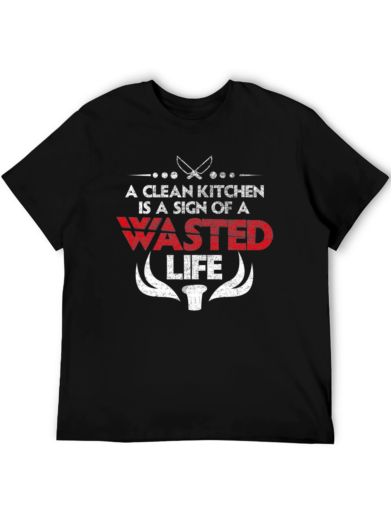 A Clean Kitchen is a Wasted Life Funny Chef T-Shirt