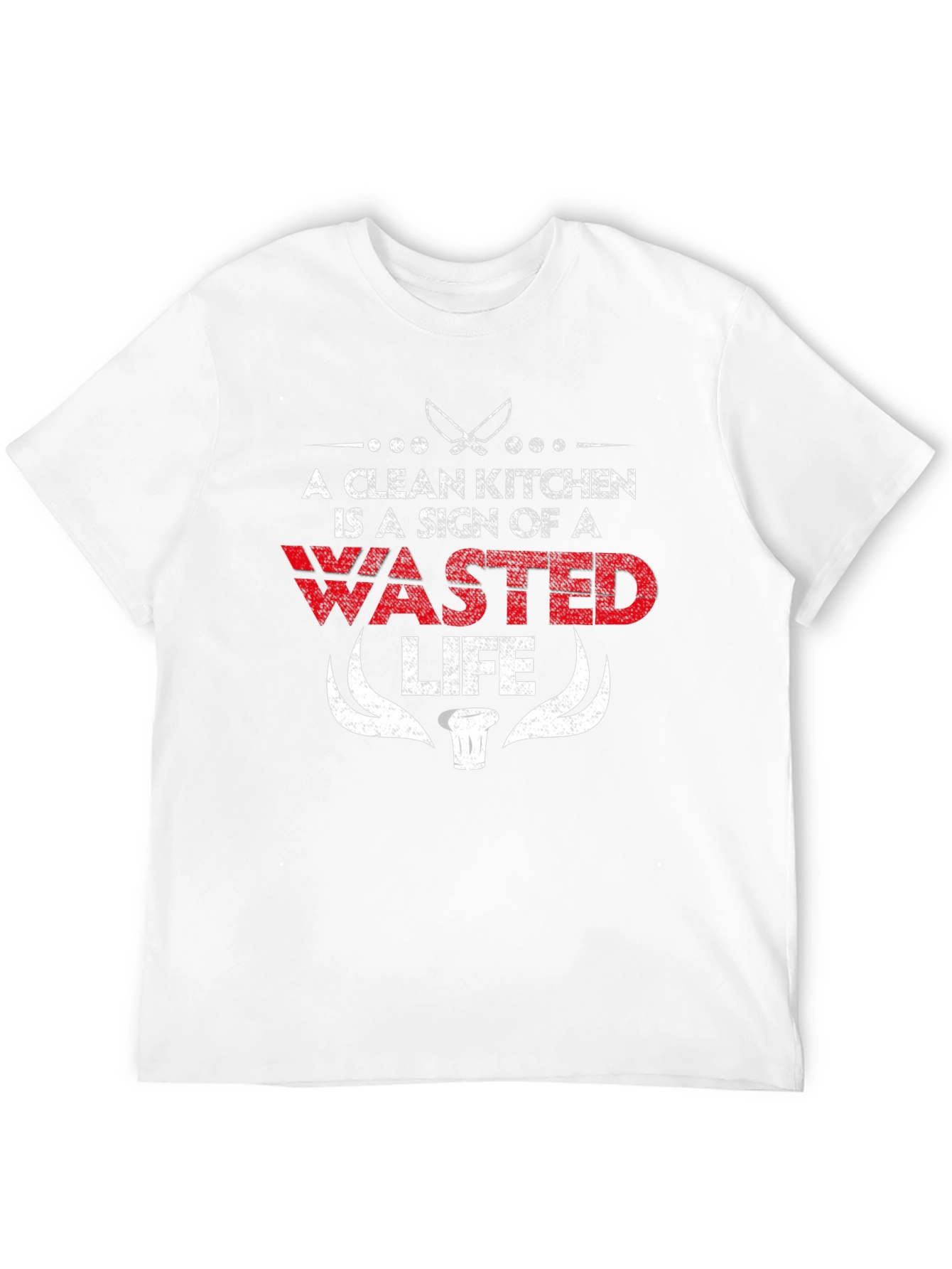 A Clean Kitchen is a Wasted Life Funny Chef T-Shirt