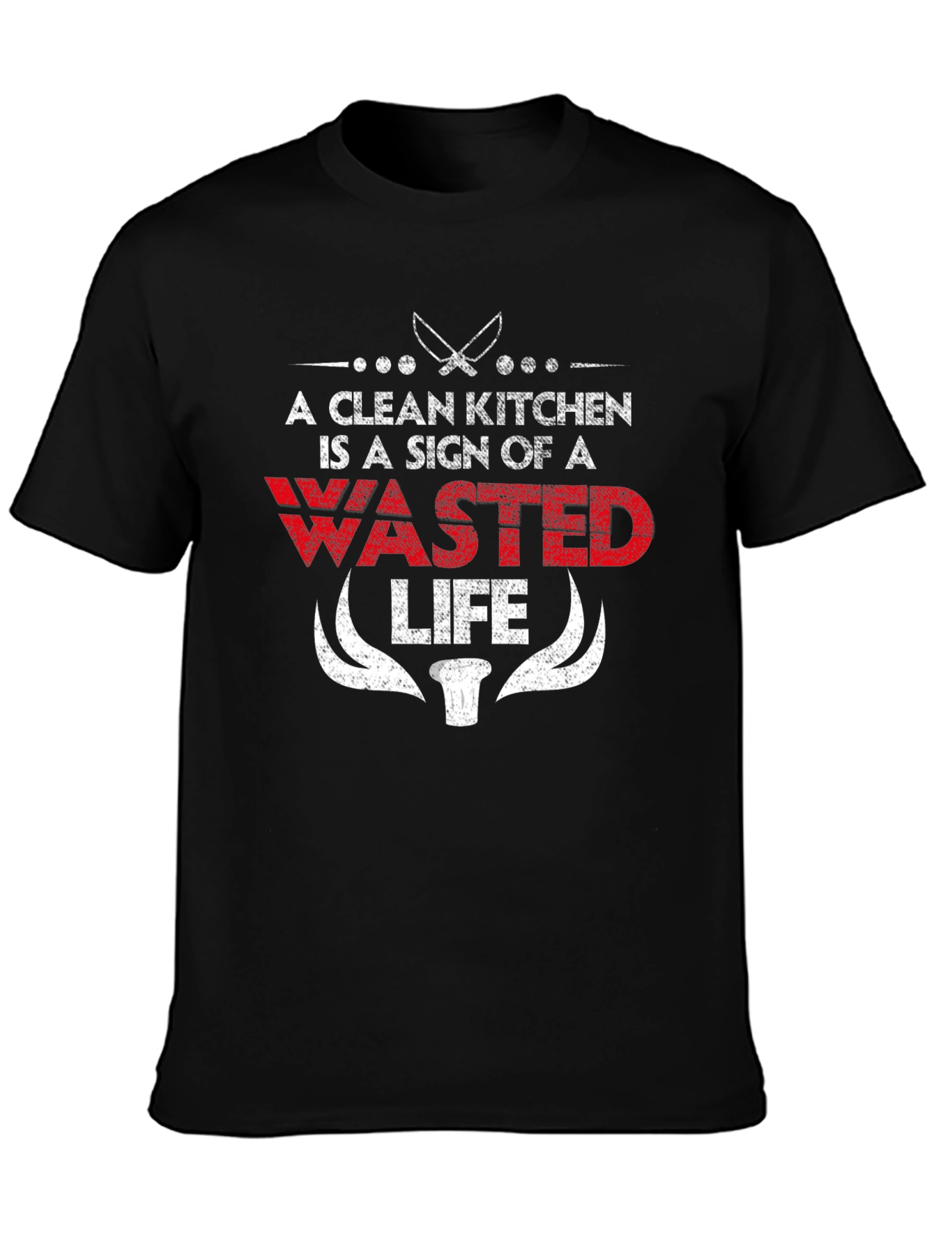 A Clean Kitchen is a Wasted Life Funny Chef T-Shirt