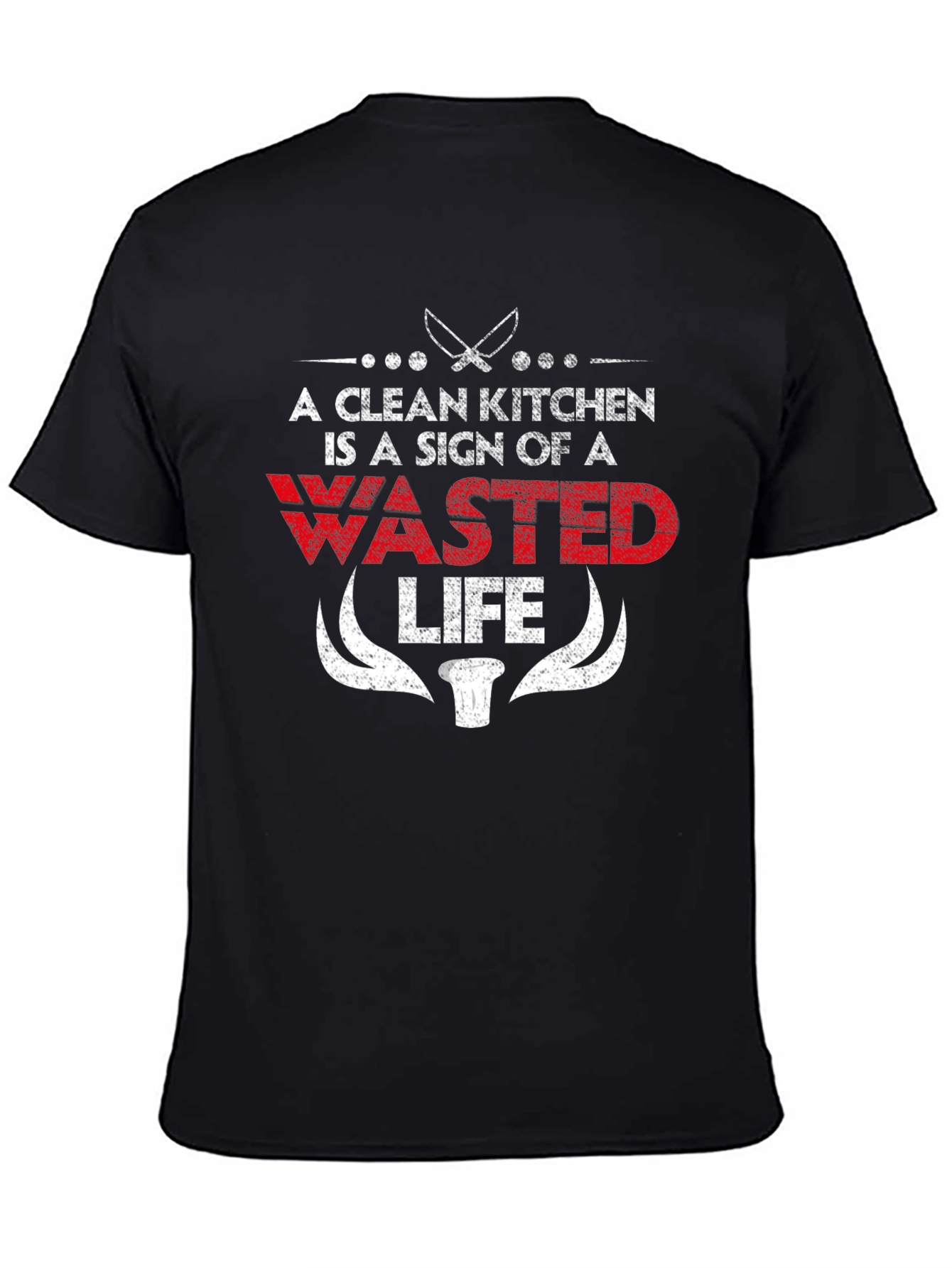 A Clean Kitchen is a Wasted Life Funny Chef T-Shirt