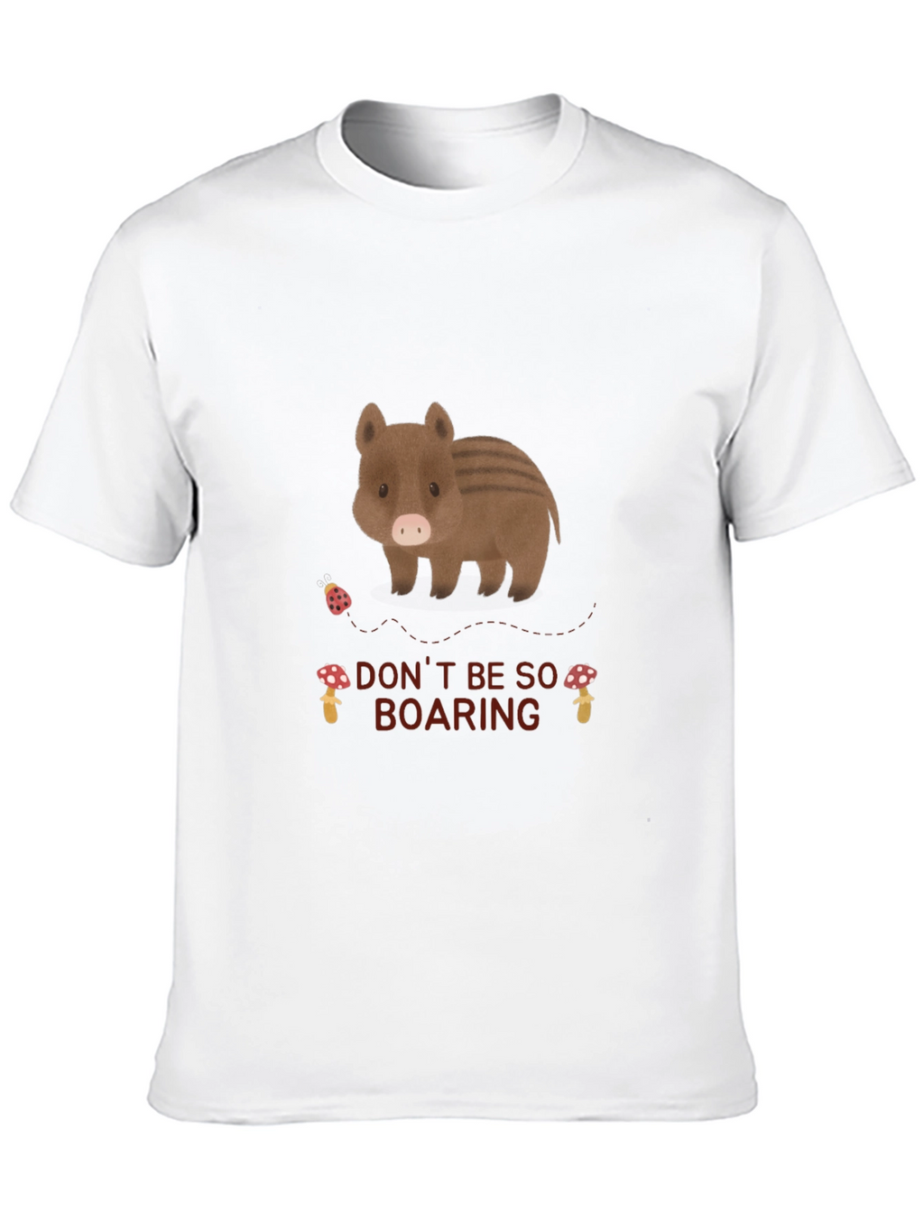 Dont Be So Boaring T-Shirt